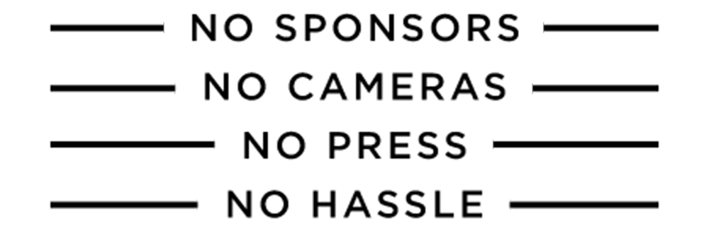 No sonsors, no cameras, no press, no hassle